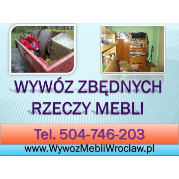 Wyrzucić meble, firma, tel. 504-746-203. Odbiór, utylizacja, wywóz, Wrocław