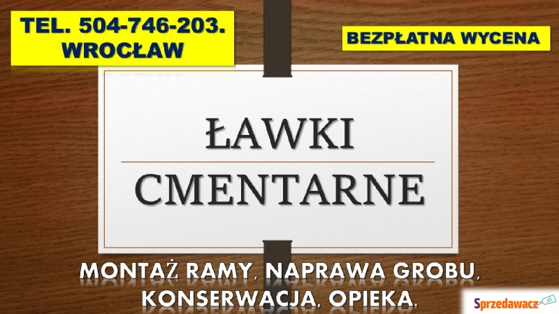 Ławka na cmentarz, Wrocław, tel. 504-746-203,... - Pozostałe usługi - Wrocław