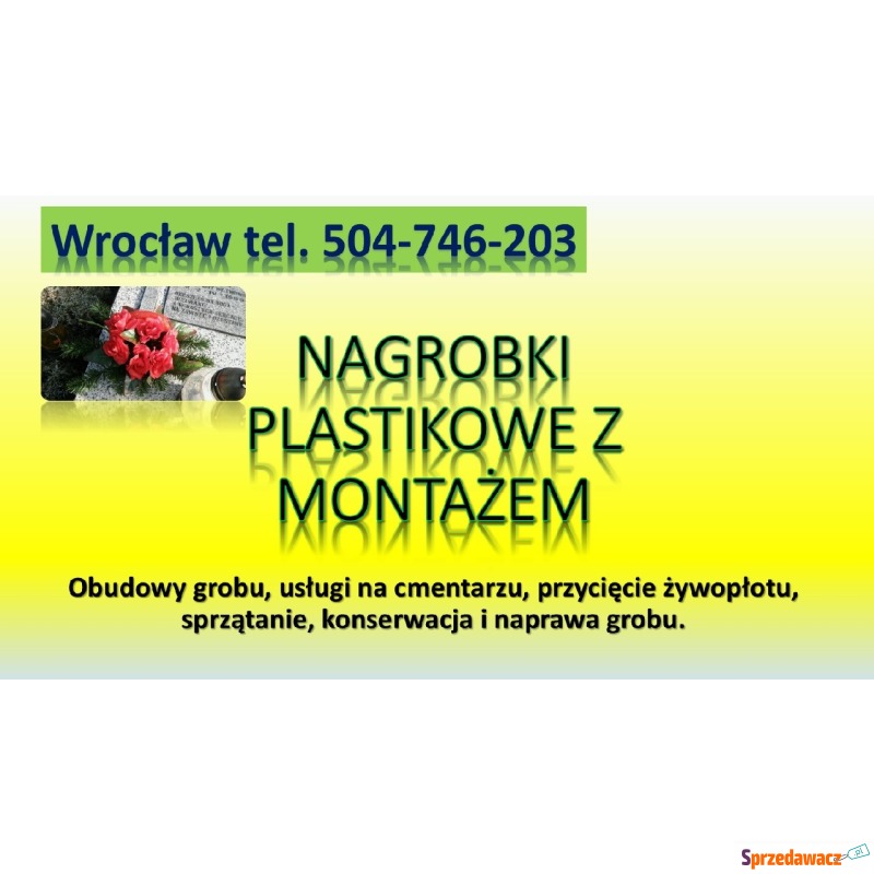 Nagrobek plastikowy, Cmentarz Wrocław, cena, tel.... - Pozostałe usługi - Wrocław