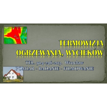 Inspekcja kamerą termowizyjną, Wrocław, tel.... - Usługi remontowo-budowlane - Wrocław - zdjęcie 4